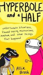Cover Hyperbole And a Half: Unfortunate Situations, Flawed Coping Mechanisms, Mayhem, And Other Things That Happened